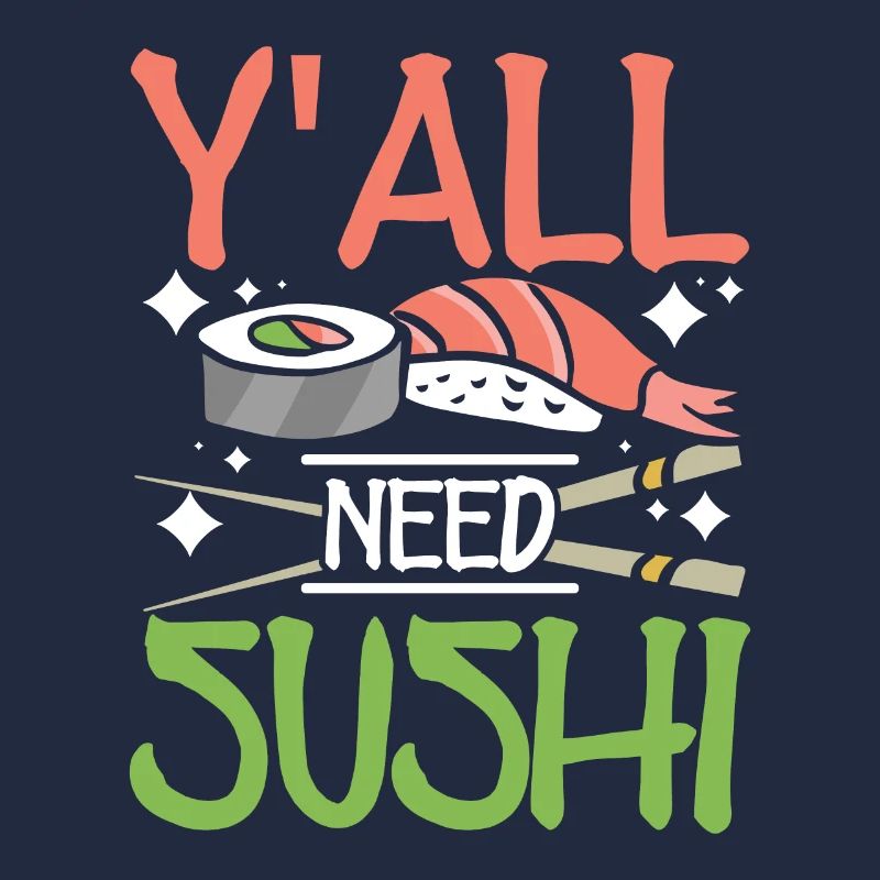 Y'all need sushi