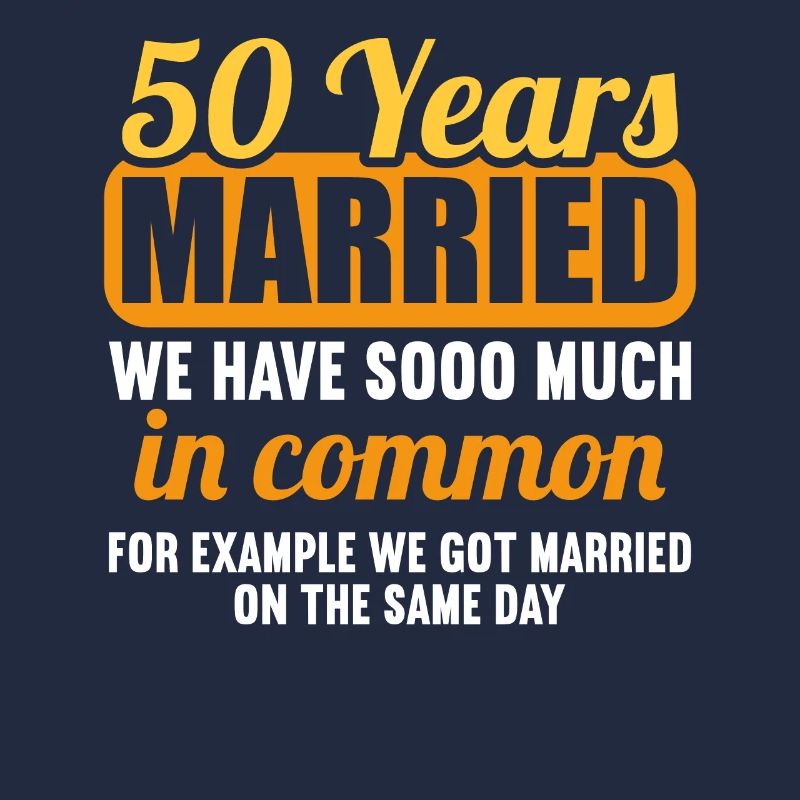 We have a lot in common 50th wedding anniversary