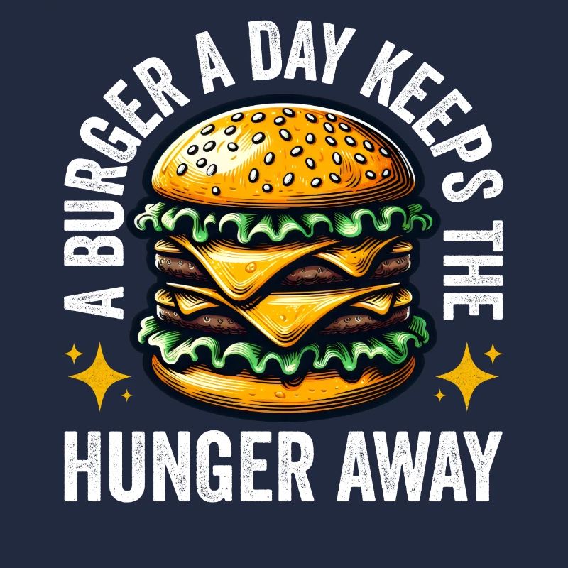 A Burger A Day Keeps The Hunger Away Funny