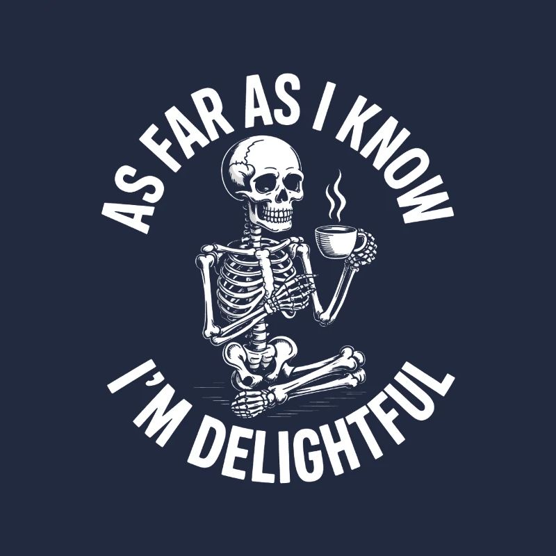 As far as I know I'm delightful! Sarkasmus