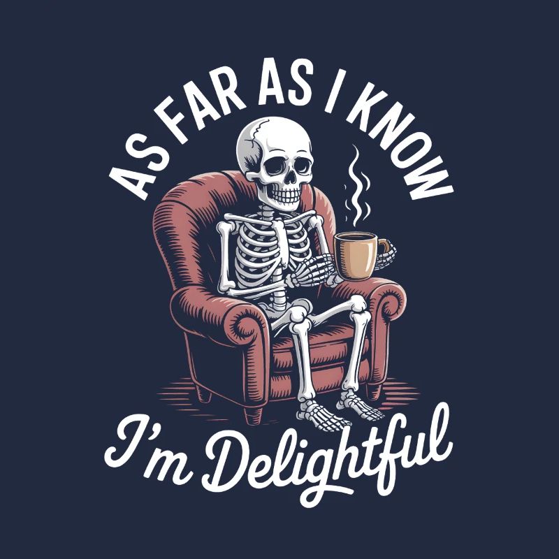 As far as I know I'm delightful! Sarkasmus