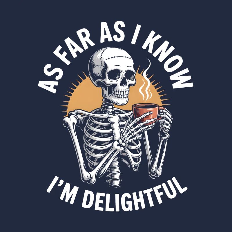 As far as I know I'm delightful! Sarkasmus
