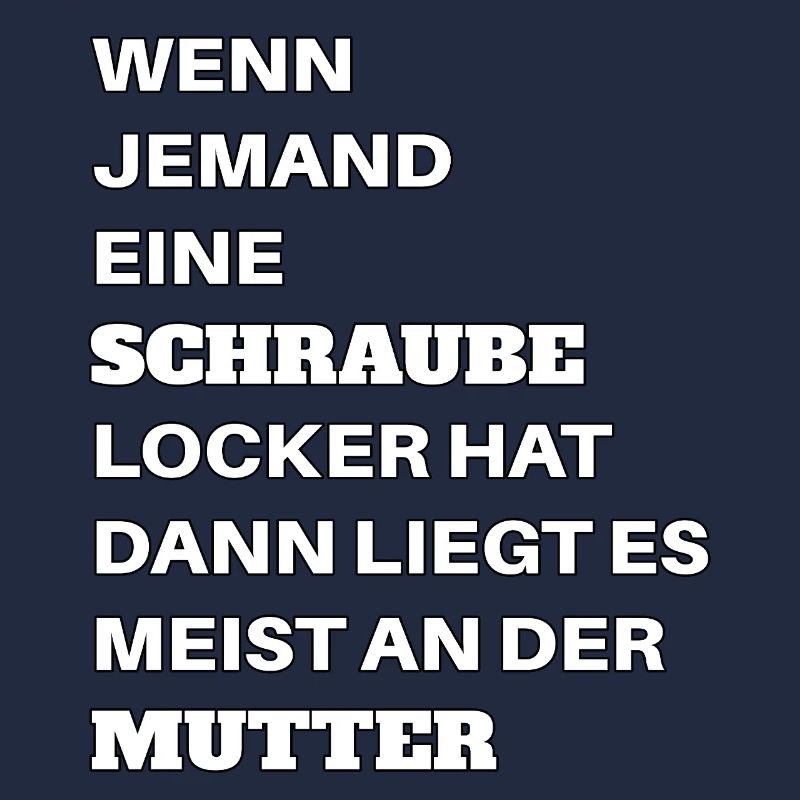 Wenn jemand eine Schraube locker hat Mutter Spruch