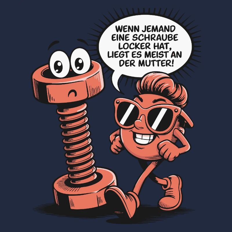 Wenn jemand eine Schraube locker hat Mutter Spruch