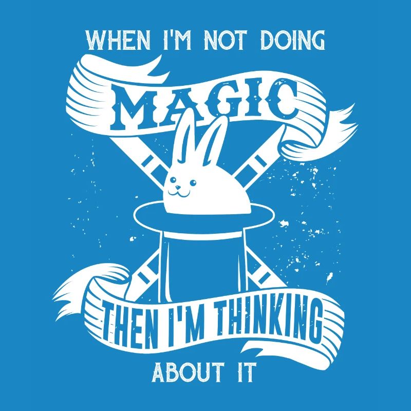 Magic when I'm not doing magic then think