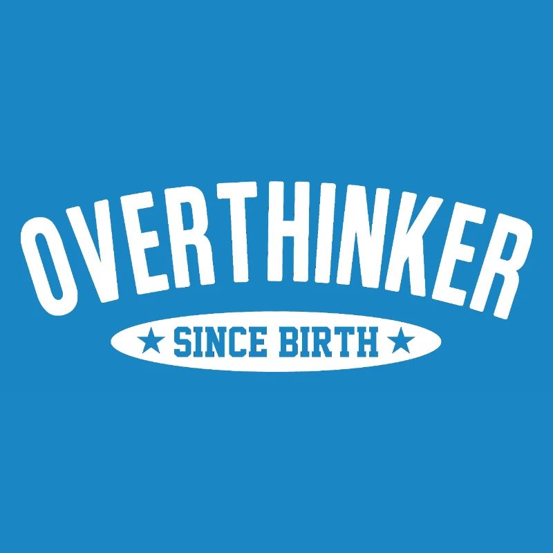 Overthinker Since Birth Too Much Thinking Saying
