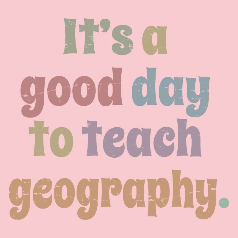 It's A Good Day To Teach Geography Fun Geographer