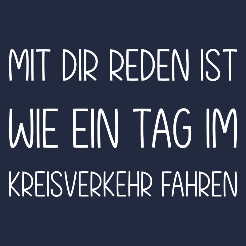Mit dir reden ist wie ein Tag im Kreisverkehr
