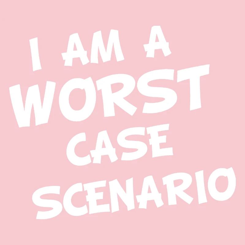 I am a worst case Scenario