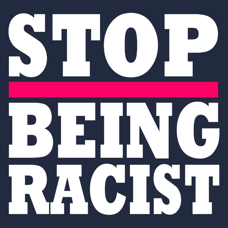 Stop being racist