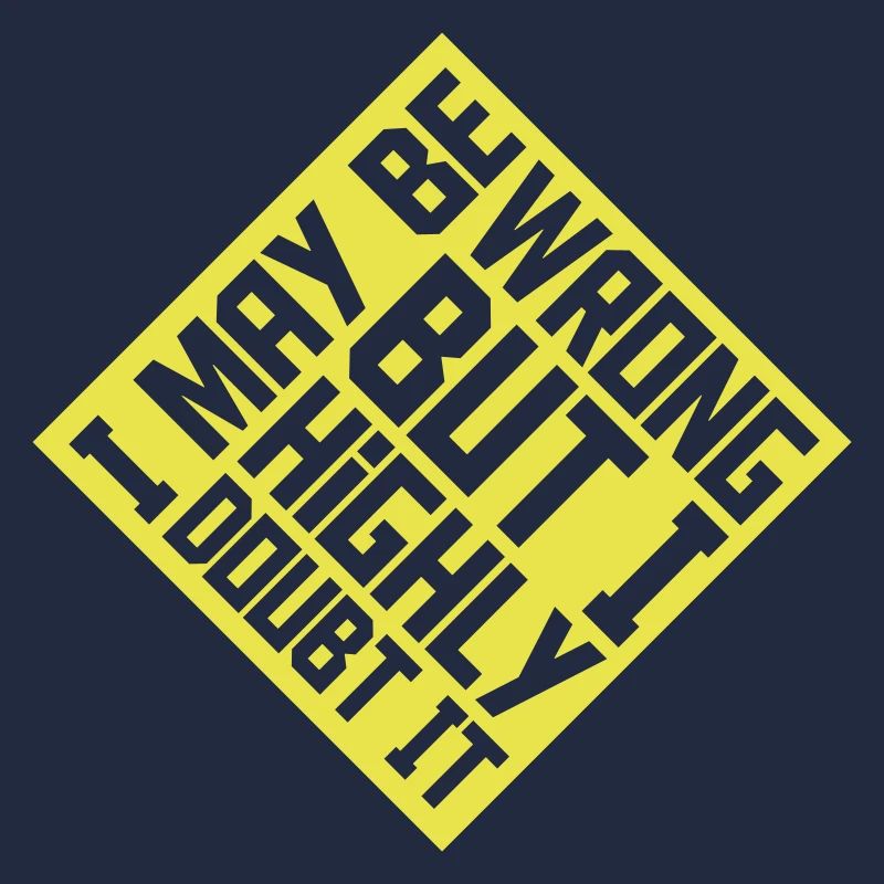 I may be wrong