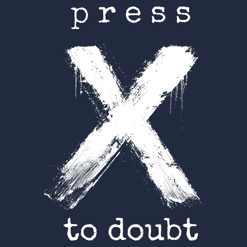 Press X to Doubt