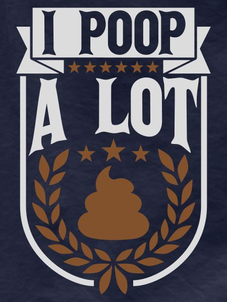I poop a lot