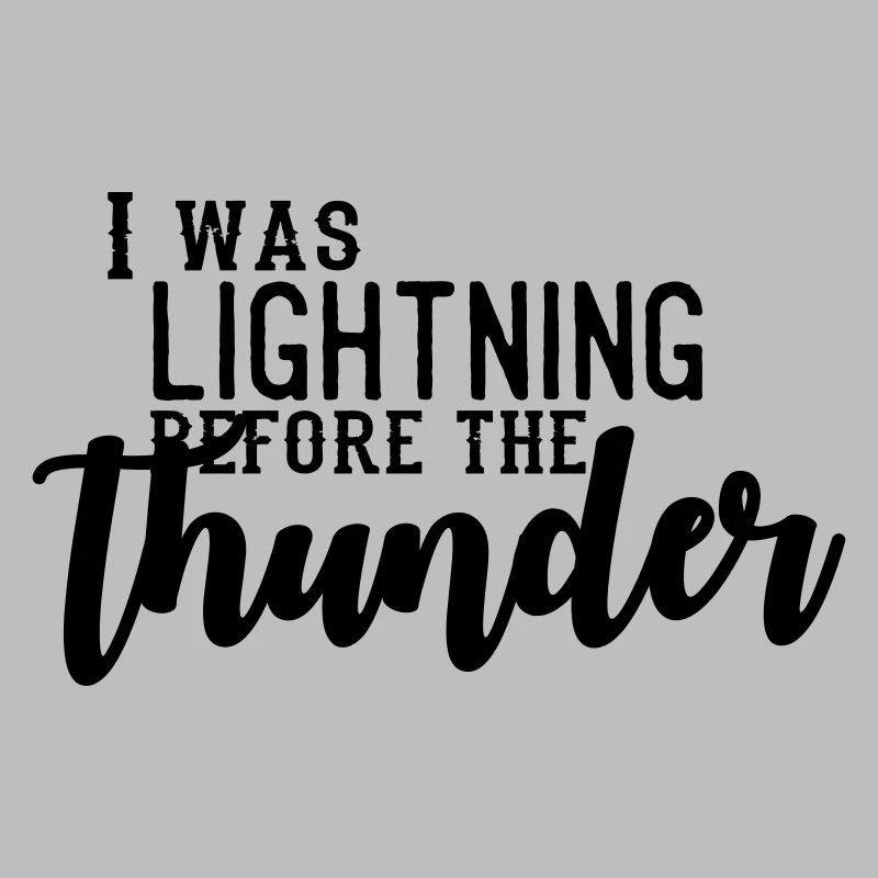 I Was Lightning Before The Thunder