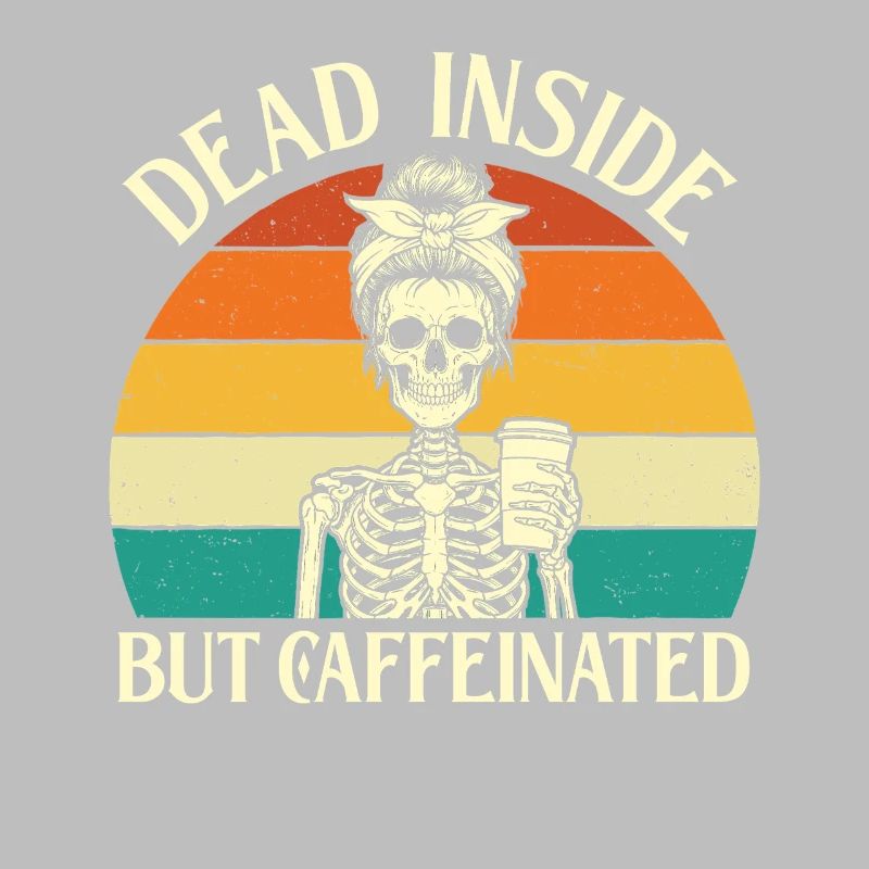 Dead Inside But Caffeinated Dark Humor