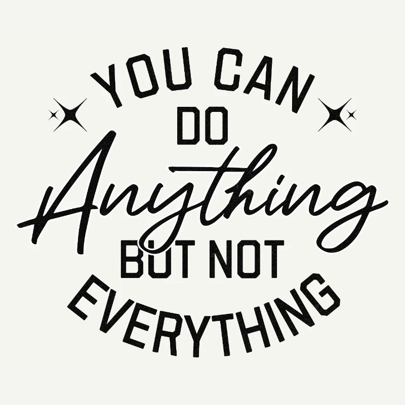 You Can Do Anything But Not Everything Black
