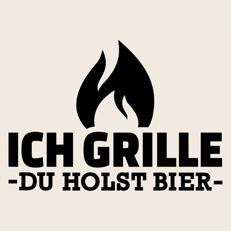 Ich grille du holst Bier