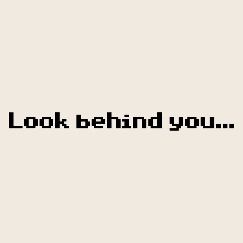 Look behind you