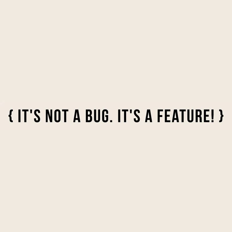 C’est pas un bug. C’est une caractéristique.