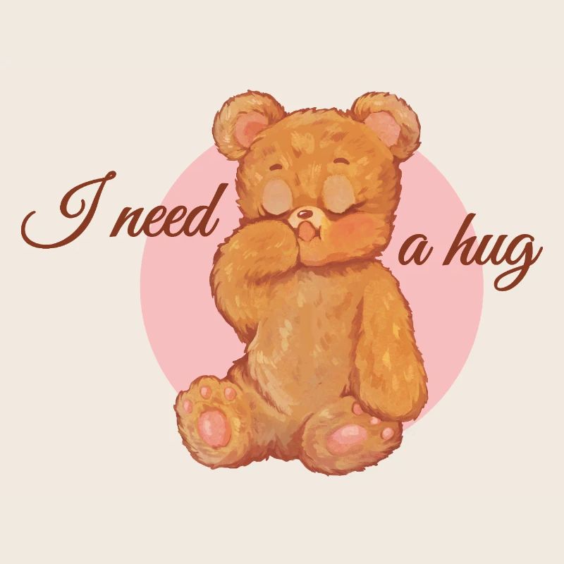 I need a hug - teddy