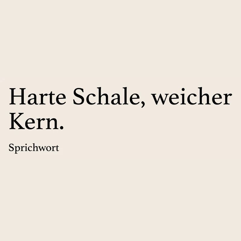 Harte Schale, weicher Kern.