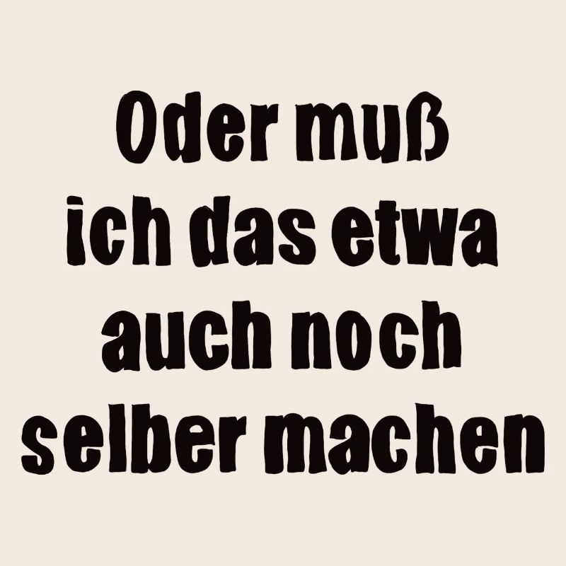 Oder muss ich das etwa auch selbst machen