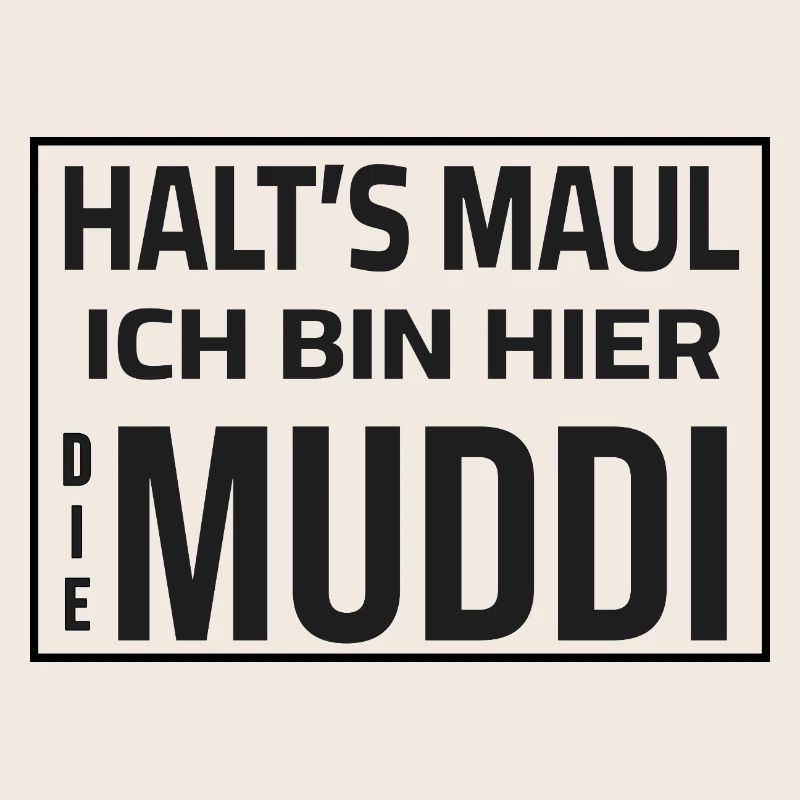 Halt's Maul - Ich bin hier die Muddi