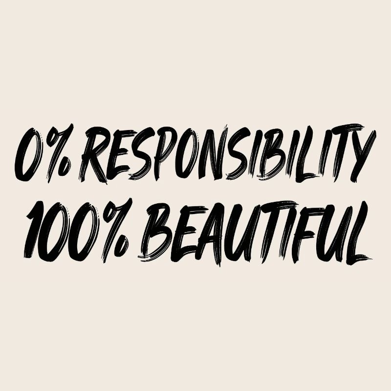 0 % de responsabilité, 100 % de beauté