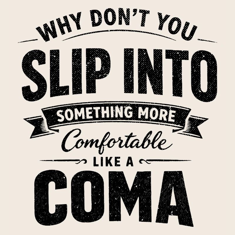 Sarcastic Black Humor Slip Into A Coma