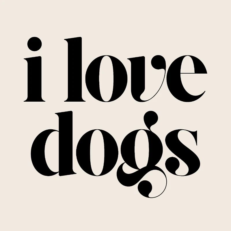 i love dogs