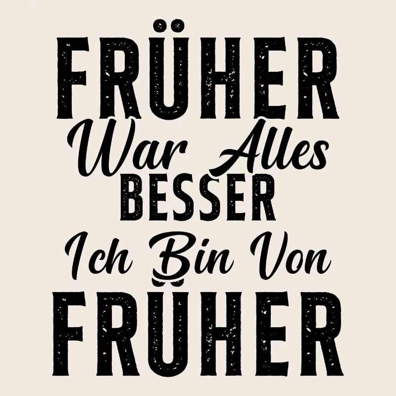 Früher war alles besser ich bin von früher Rentner