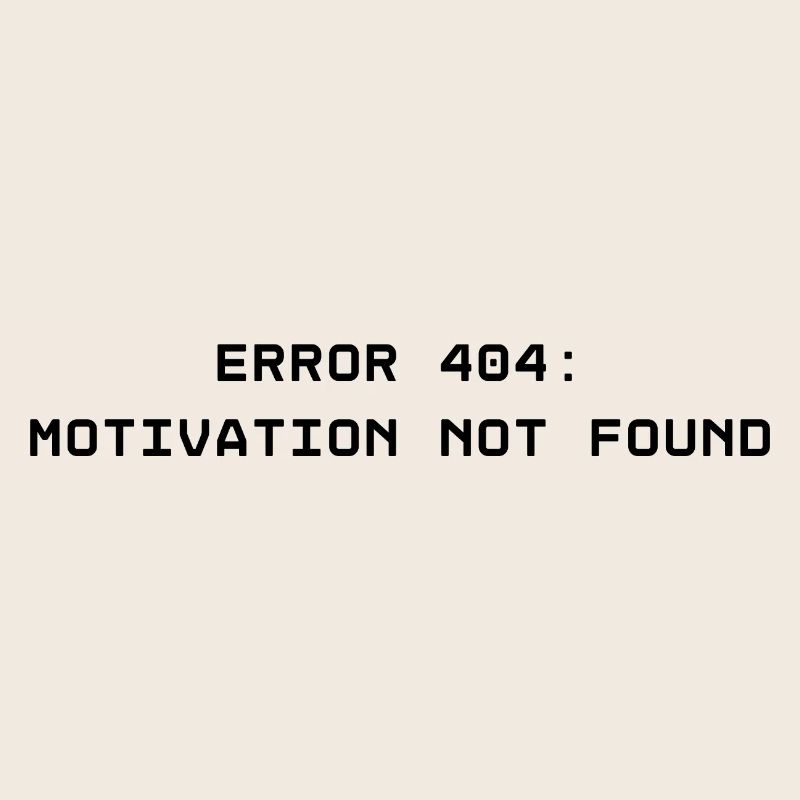 ERROR 404: Motivation not found