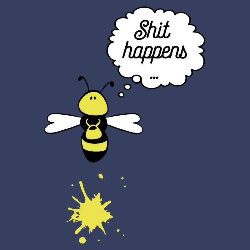 Shit happens bee
