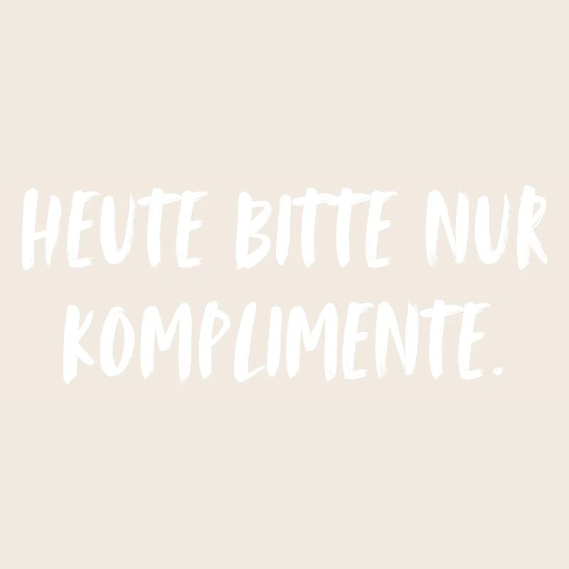 Heute bitte nur Komplimente.