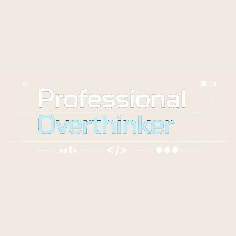 Professional OVERTHINKER tech