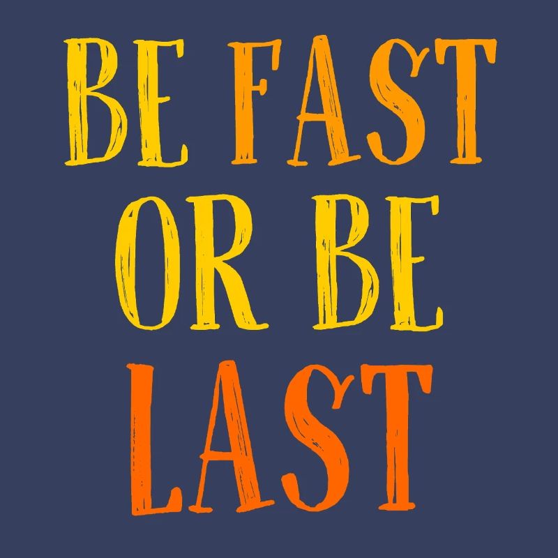 Be fast or be last - Sei schnell oder sei Letzter