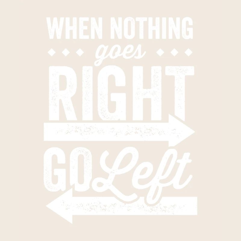 When nothing goes right go left