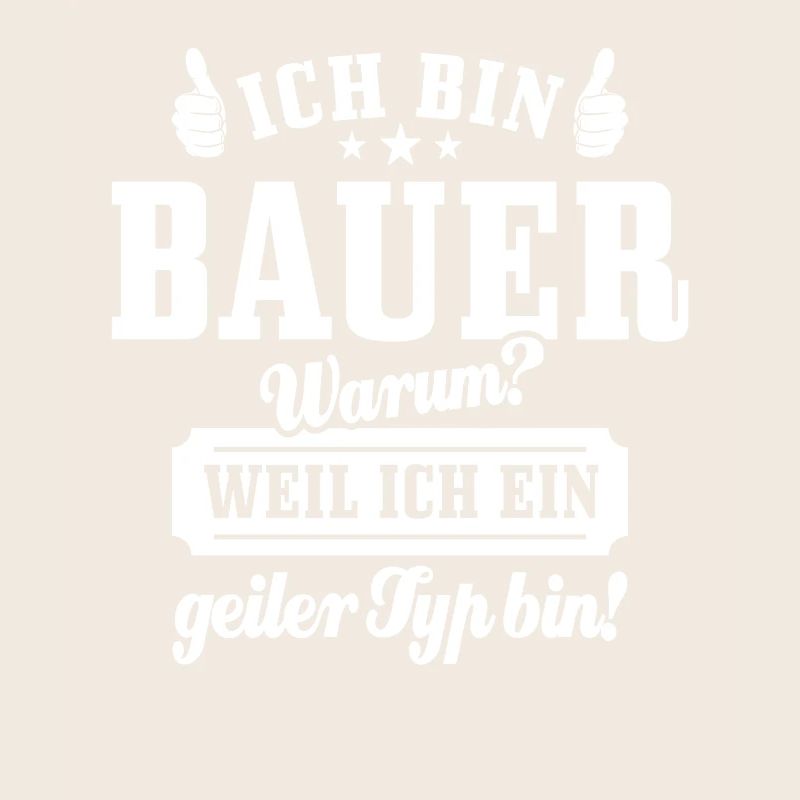 Ich bin Bauer weil ich ein geiler Typ bin