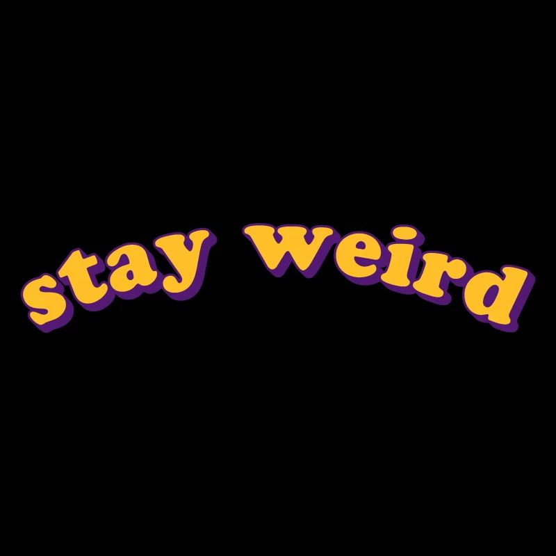 STAY WEIRD