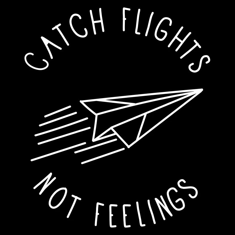 CATCH FLIGHTS - NOT FEELINGS