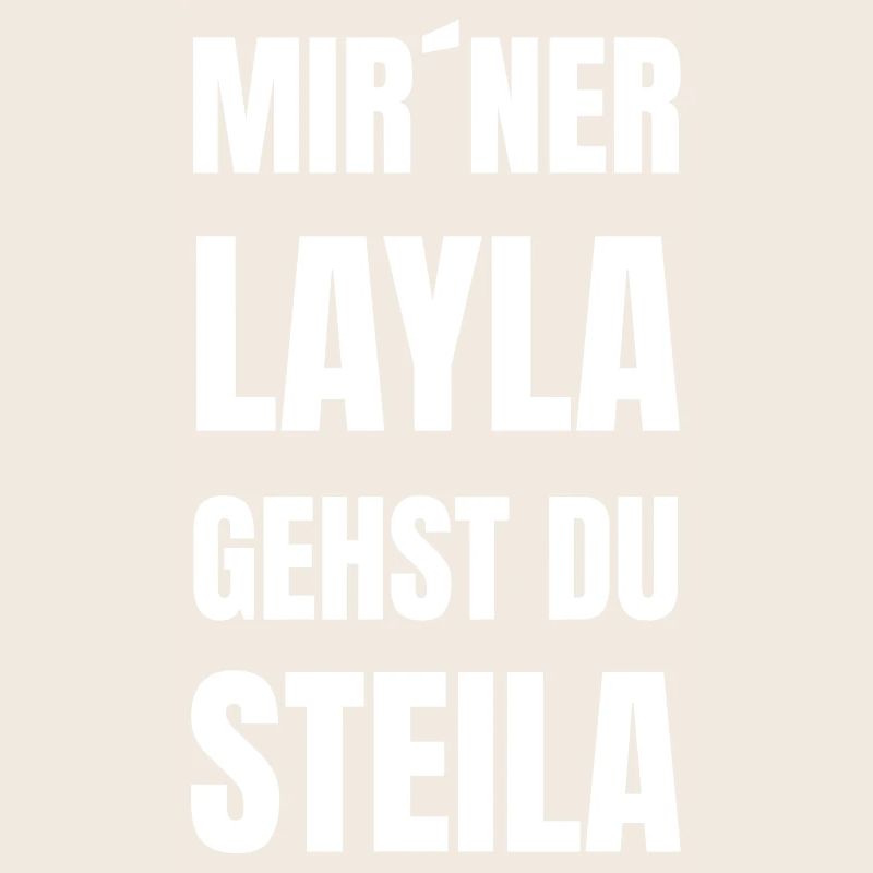 Mit´ner Layla gehst du Steila