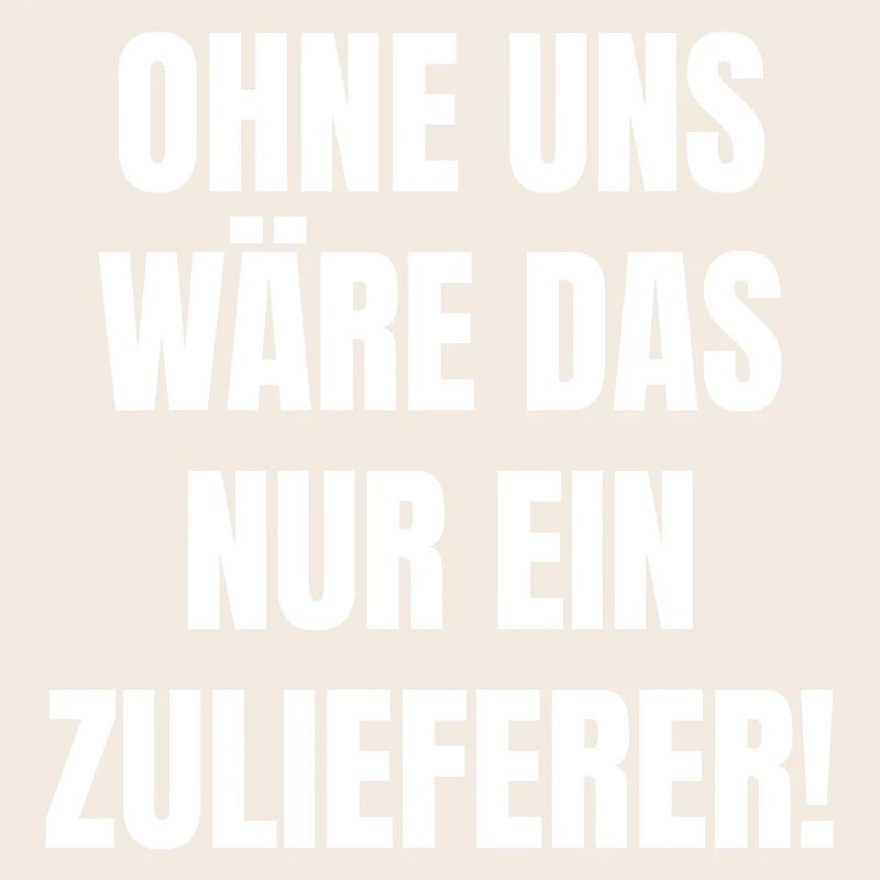 Ohne uns wäre das nur ein Zulieferer.