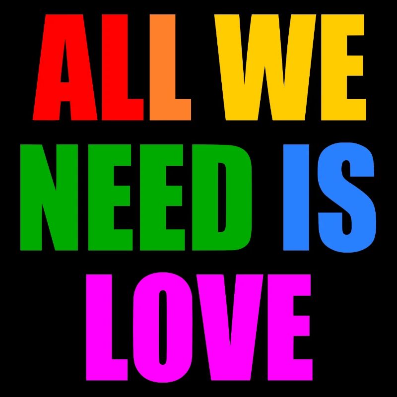 all we need is love