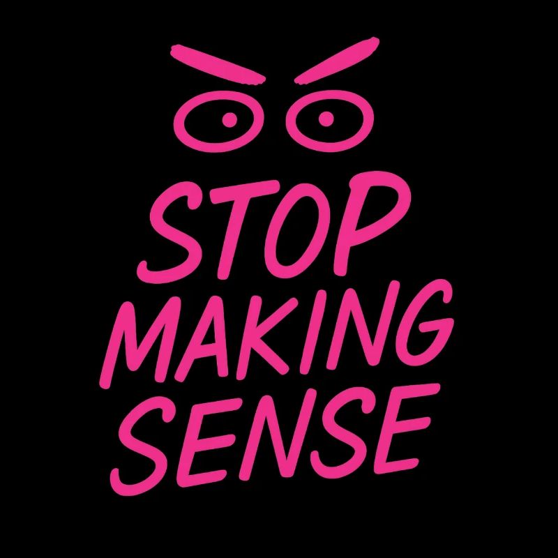 „Stop Making Sense – Sarkasmus-Shirt mit Aussage“