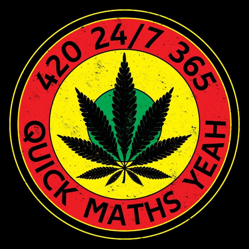 420 24/7 365 Quick Maths Yeah