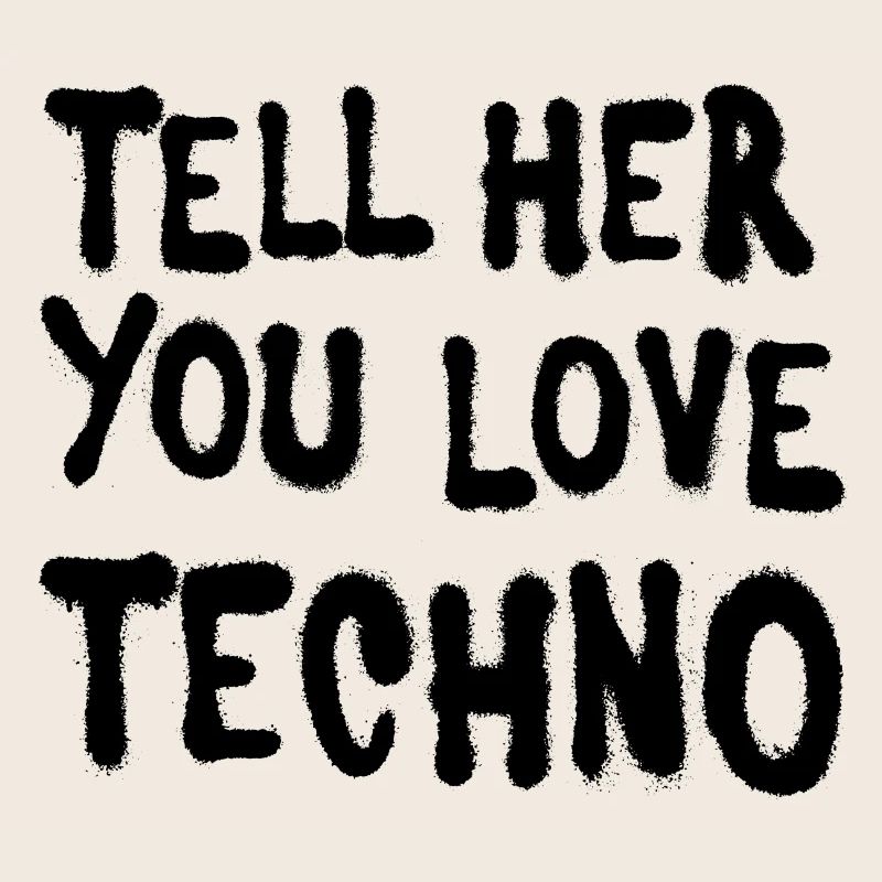 Sagen Sie ihr, Sie Techno lieben