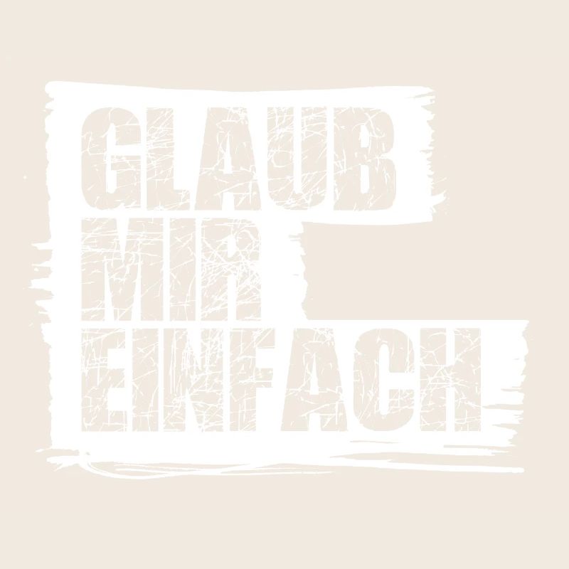 Glaub mir einfach!