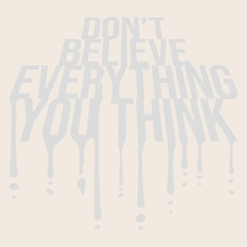 Don't Believe Everything You Think Saying Wisdom