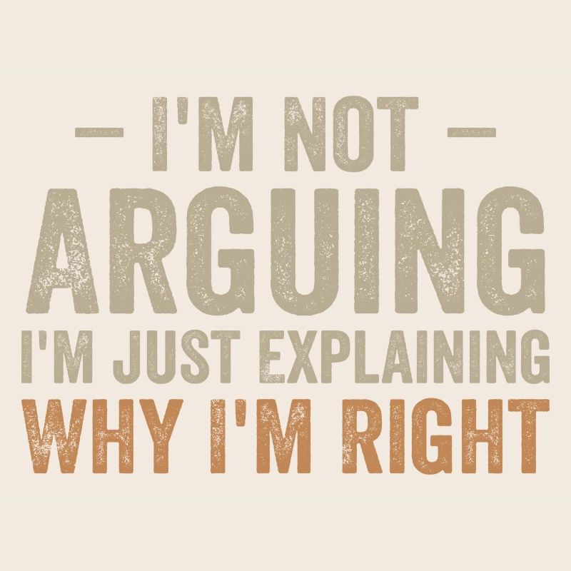 I'm not arguing i'l just explaining why i'm right