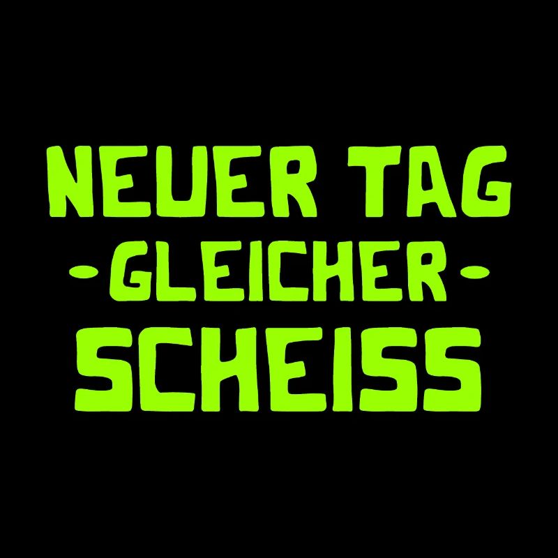 Neuer Tag - Gleicher Scheiss - Scheiß